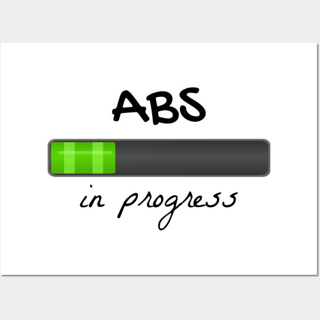 Abs in progress Wall Art by Pipa's design